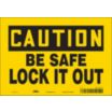 Caution: Be Safe Lock It Out Signs