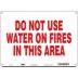 Do Not Use Water On Fires In This Area Signs
