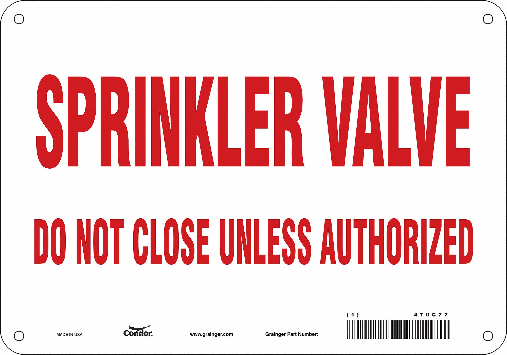 SAFETY SIGN, ALUMINUM, HOLE MOUNT, 7 X 10IN, 0.032IN THICK, SPRINKLER VALVE DO NOT CLOSE UNLESS AUTHORIZED