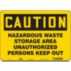 Caution: Hazardous Waste Storage Area Unauthorized Persons Keep Out Signs