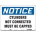 Notice: Cylinders Not Connected Must Be Capped Signs