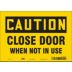 Caution: Close Door When Not In Use Signs