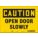 SAFETY SIGN, VINYL, ADHESIVE MOUNT, 7 IN X 10 IN NOMINAL SIGN SIZE, NOT RETROREFLECTIVE, OPEN DOOR SLOWLY