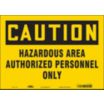 Caution: Hazardous Area Authorized Personnel Only Signs