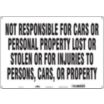 Not Responsible For Cars Or Personal Property Lost Or Stolen Or For Injuries To Persons, Cars Or Property Signs