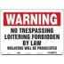 Warning: No Trespassing Loitering Forbidden By Law Violators Will Be Prosecuted Signs