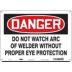 Danger: Do Not Watch Arc Of Welder Without Proper Eye Protection Signs