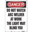 Danger: Do Not Watch Arc Welder At Work The Light May Blind You Signs