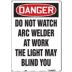 Danger: Do Not Watch Arc Welder At Work The Light May Blind You Signs