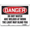 Danger: Do Not Watch Arc Welder At Work The Light Will Blind You Signs