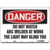 Danger: Do Not Watch Arc Welder At Work The Light Will Blind You Signs