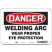 Danger: Welding Arc Wear Proper Eye Protection Signs