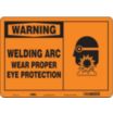Warning: Welding Arc Wear Proper Eye Protection Signs