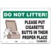 Don't Litter! Please Put Cigarette Butts In Their Proper Place Signs