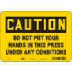 Caution: Do Not Put Your Hands In This Press Under Any Conditions Signs