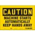 Caution: Machine Starts Automatically Keep Hands Away Signs