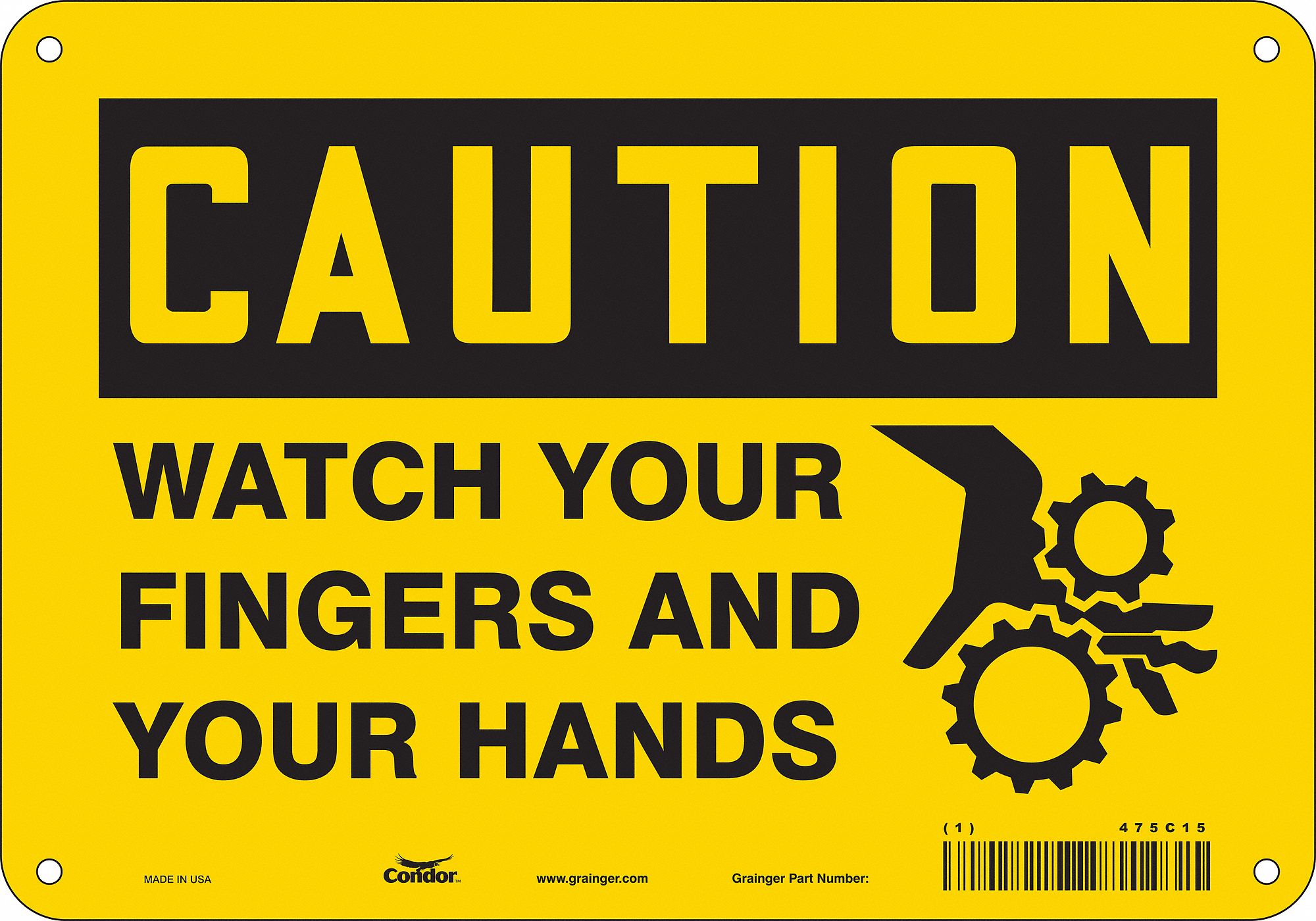 SAFETY SIGN, POLYETHYLENE, MOUNTING HOLES, 7 IN X 10 IN NOMINAL SIGN SIZE, CAUTION, WATCH YOUR FINGERS & YOUR HANDS