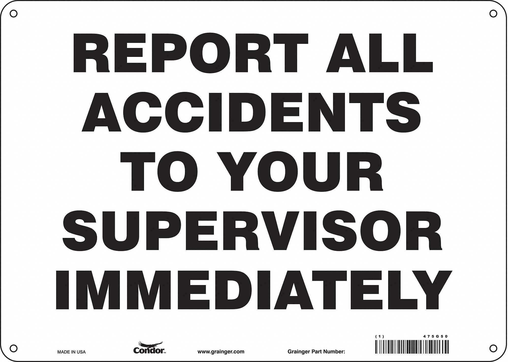 SAFETY SIGN, POLYETHYLENE, HOLE MOUNT, 10 X 14 IN, NO HEADER, REPORT ALL ACCIDENTS TO YOUR SUPERVISOR IMMEDIATELY