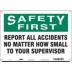 Safety First: Report All Accidents No Matter How Small To Your Supervisor Signs