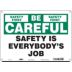 Be Careful: Safety First Safety Is Everybody's Job Signs