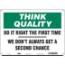 Think Quality: Do It Right The First Time We Don’t Always Get A Second Chance Signs