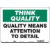 Think Quality: Quality Means Attention To Detail Signs