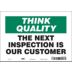 Think Quality: The Next Inspection Is Our Customer Signs
