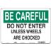 Be Careful: Do Not Enter Unless Wheels Are Chocked Signs