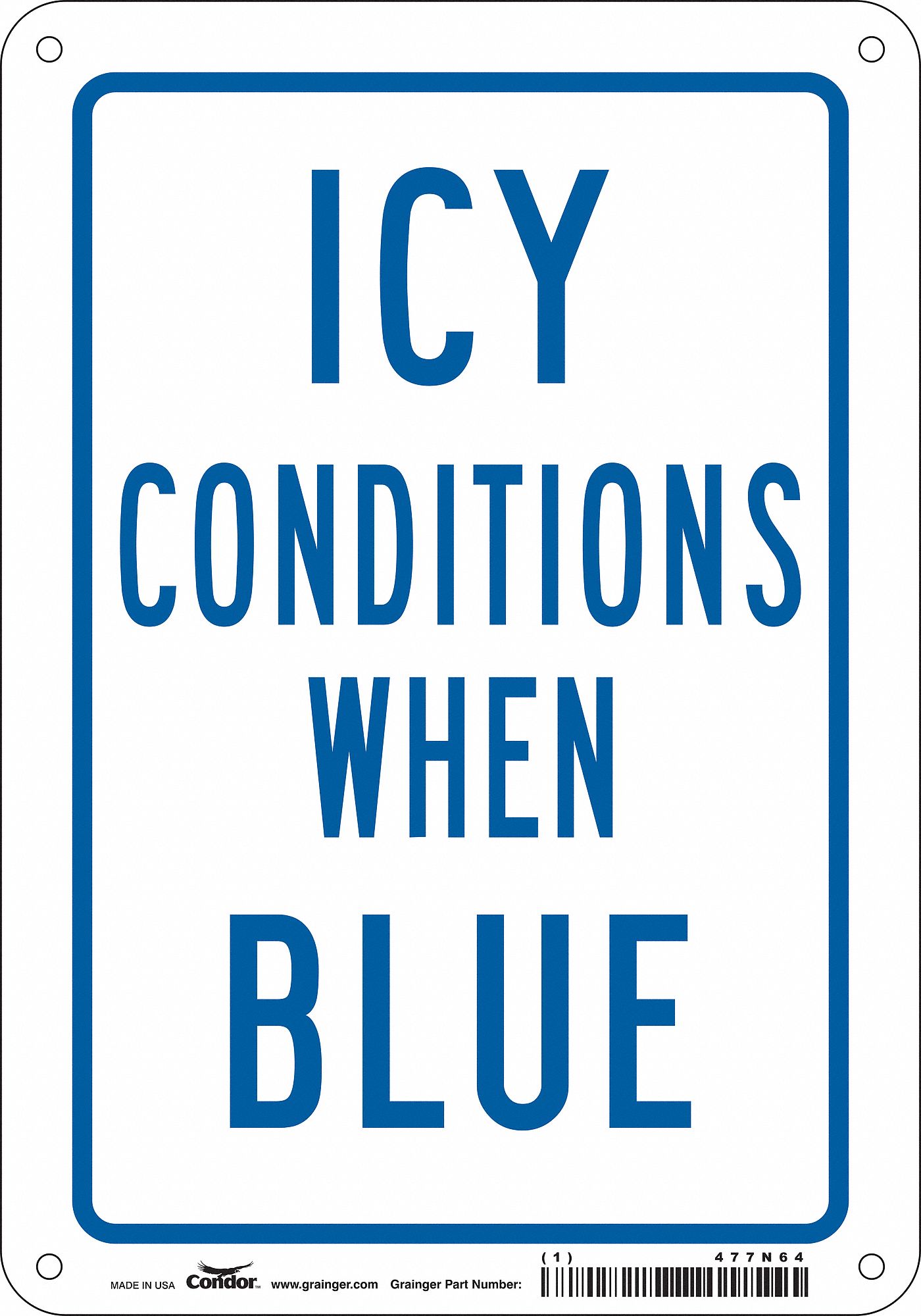 SAFETY SIGN, ALUMINUM, MOUNTING HOLES, 10 IN X 7 IN NOMINAL SIGN SIZE, 0.032 IN THICK, ICY CONDITIONS WHEN BLUE