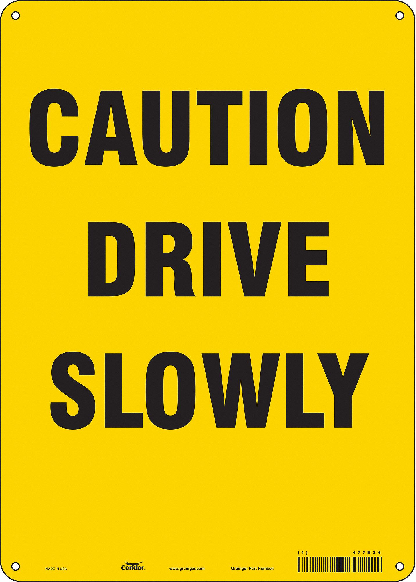 SAFETY SIGN, POLYETHYLENE, MOUNTING HOLES, 14 IN X 10 IN NOMINAL SIGN SIZE, CAUTION DRIVE SLOWLY