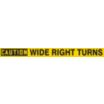 Caution Wide Right Turns Signs