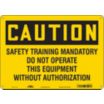 Caution: Safety Training Mandatory Do Not Operate This Equipment Without Authorization Signs