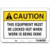 Caution: This Equipment Must Be Locked Out When Work Is Being Done Signs