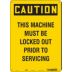 Caution: This Machine Must Be Locked Out Prior To Servicing Signs