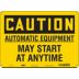 Caution: Automatic Equipment May Start At Anytime Signs