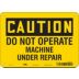 Caution: Do Not Operate Machine Under Repair Signs