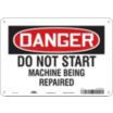 Danger: Do Not Start Machine Being Repaired Signs