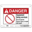 Danger: Equipment Being Serviced. Do Not Operate. Severe Injury Or Death Will Result. Signs