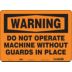 Warning: Do Not Operate Machine Without Guards In Place Signs