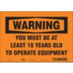 Warning: You Must Be At Least 18 Years Old To Operate Equipment Signs