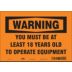 Warning: You Must Be At Least 18 Years Old To Operate Equipment Signs