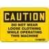 Caution: Do Not Wear Loose Clothing While Operating This Machine Signs