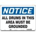 Notice: All Drums In This Area Must Be Grounded Signs
