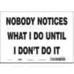 Nobody Notices What I Do Until I Don't Do It Signs