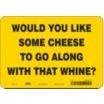 Would You Like Some Cheese To Go Along With That Whine? Signs
