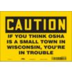 Caution: If You Think OSHA Is A Small Town In Wisconsin, You're In Trouble Signs