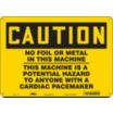 Caution: No Foil Or Metal In This Machine This Machine Is A Potential Hazard To Anyone With A Cardiac Pacemaker Signs