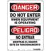 Danger/Peligro: Do Not Enter When Equipment Is Operating/No Entrar Mientras El Equipo Este En Funcionamiento Signs