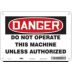 Danger: Do Not Operate This Machine Unless Authorized Signs