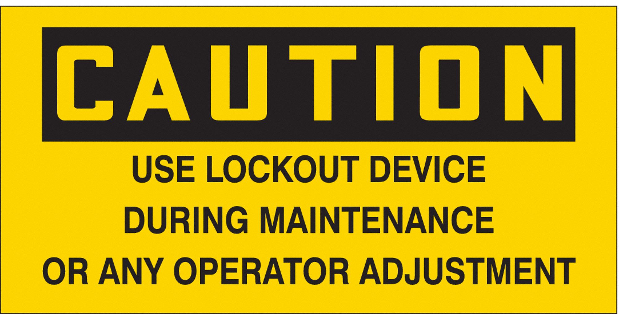 SAFETY SIGN, VINYL, ADHESIVE, 2¼X4½ IN, CAUTION, 2 PK, USE LOCKOUT DEVICE DURING MAINTENANCE OR ANY OPERATOR ADJUSTMENT